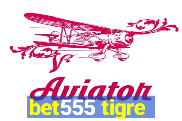 bet555 tigre